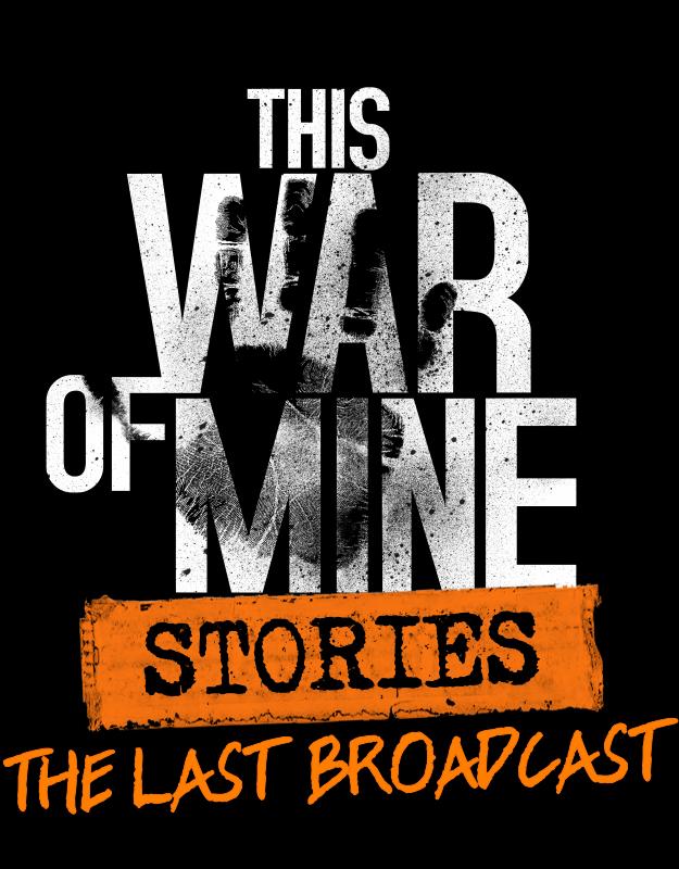 Okładka do This War of Mine: Stories - The Last Broadcast