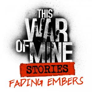 Okładka - This War of Mine: Stories - Fading Embers