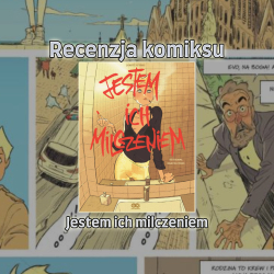 Recenzja komiksu: Jestem ich milczeniem