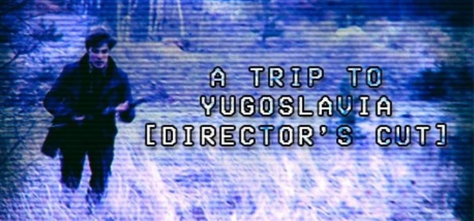A Trip to Yugoslavia: Director's Cut,  gra Piotra Bunkowskiego