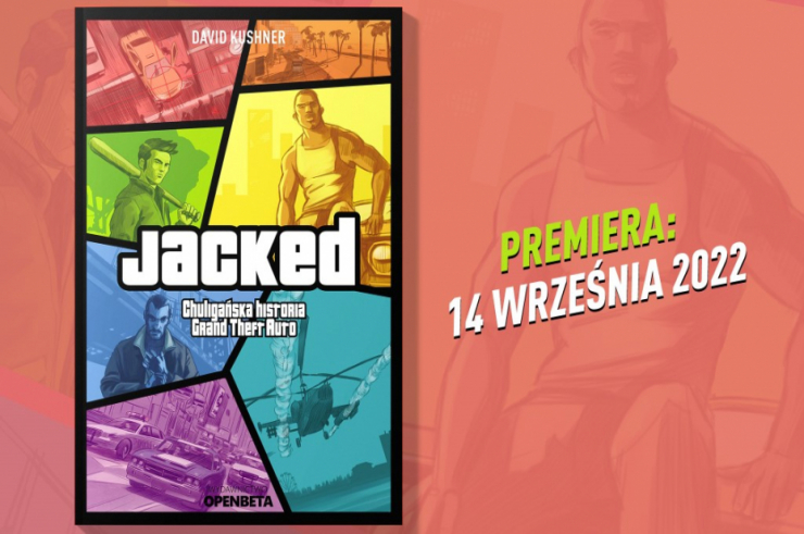 Jacked. Chuligańska historia Grand Theft Auto Davida Kushnera już wkrótce trafi na polski rynek!