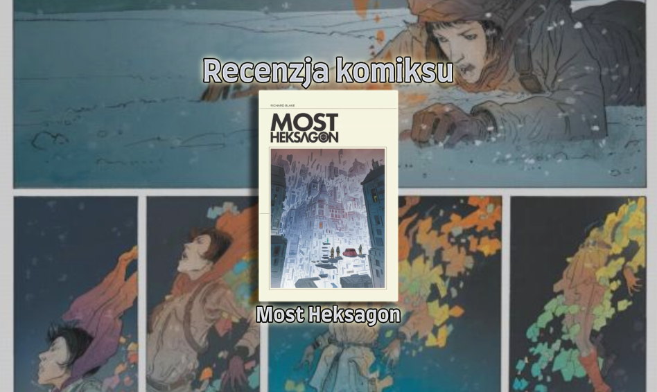 Recenzja komiksu: Most Heksagon Tom 1