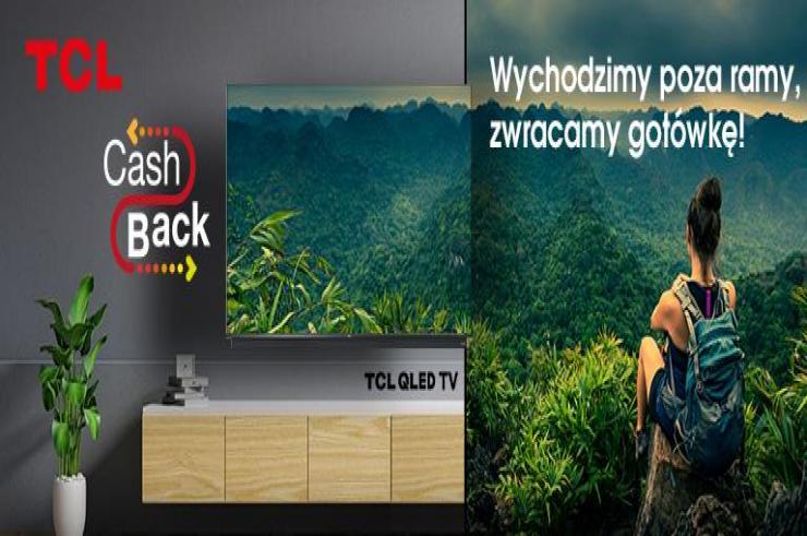 TCL Polska wystartowała z wielką akcją CashBack ze zwrotami do nawet 1200 złotych na wybrane tewizory!